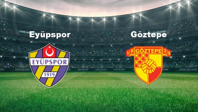 eyupspor goztepe maci ne zaman eyupspor goztepe maci hangi kanalda canli yayinlanacak cHbnU9NR