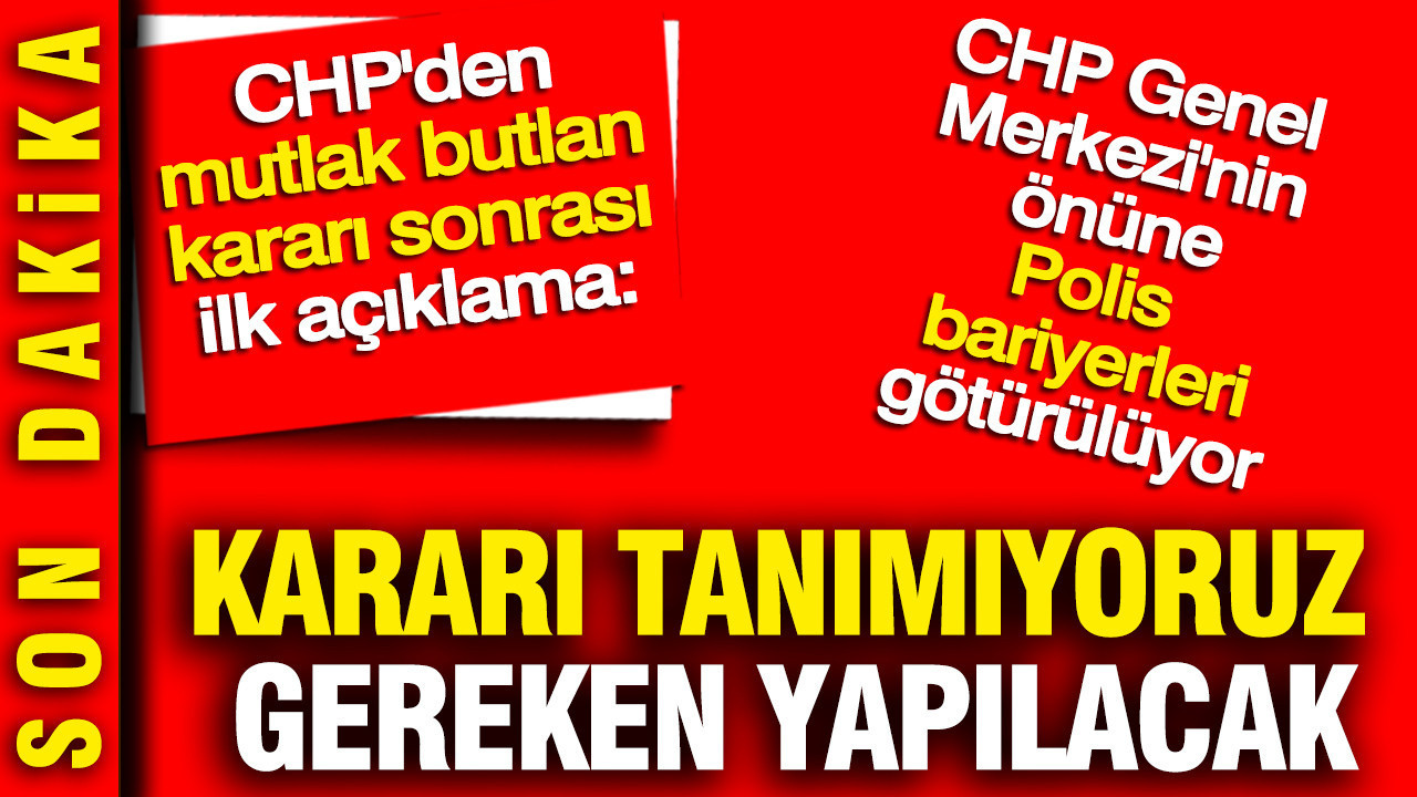 CHP’den Mutlak Butlan Kararına Tepki: “Bu Kararı Tanımıyoruz”